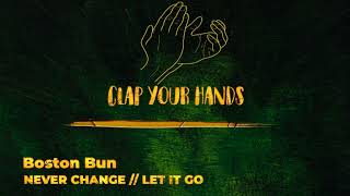 Boston Bun - NEVER CHANGE // LET IT GO