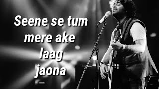 Miniatura de vídeo de "Seene se tum mere aake laag jaona ( Lyrics ) | Arijit Singh |"