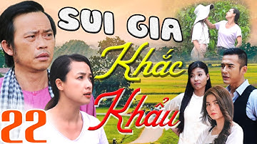 PHIM SUI GIA KHẮC KHẨU - TẬP 22 | PHIM BỘ VIỆT NAM HAY MỚI NHẤT 2023 | HOÀI LINH, LÊ BÊ LA