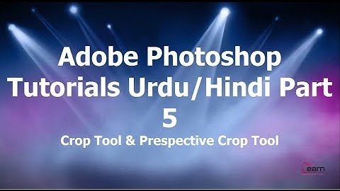 Photoshop CS6 Tutorials Part 5 Urdu/ Hindi :  Crop Tool and Prespective Crop Tool
