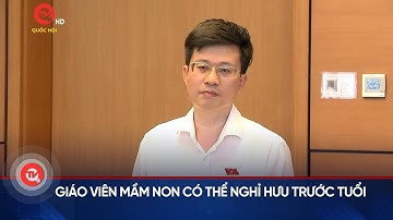 Giáo viên mầm non có thể nghỉ hưu trước tuổi | Truyền hình Quốc hội Việt Nam