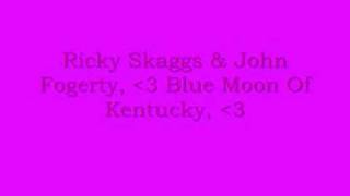 Ricky Skaggs & John Fogerty- Blue Moon Of Kentucky chords