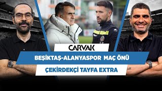 Beşiktaş - Alanyaspor maç önü analizi | Serkan Akkoyun & Ilgaz Çınar | Çekirdekçi Tayfa Extra