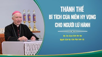 THÁNH THỂ – BÍ TÍCH CỦA NIỀM HY VỌNG CHO NGƯỜI LỮ HÀNH - Đức Cha Giuse Đinh Đức Đạo