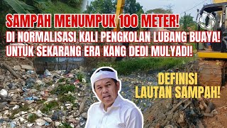 KACAU❗UNTUNG ERA KDM❗SAMPAH MENUMPUK SEPANJANG 100 METER❗DI NORMALISASI KALI PENGKOLAN LUBANG BUAYA❗