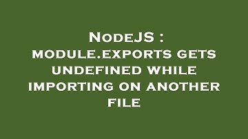 NodeJS : module.exports gets undefined while importing on another file