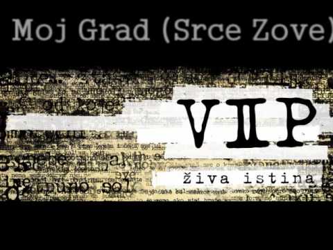 VIP - Moj Grad (Srce Zove) - ZIVA ISTINA
