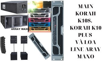 MAIN KORAH K10S, KORAH K10 PLUS KẾT HỢP CÙNG LOA LINE ARAY MOXO PHỤC VỤ SỰ KIẾN LỚN, CHUYÊN NGHIỆP