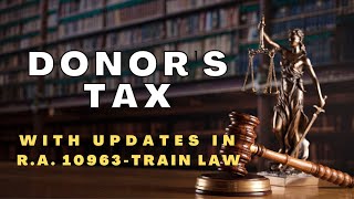 DONOR'S TAX | With Updates in R.A. No. 10963-TRAIN Law