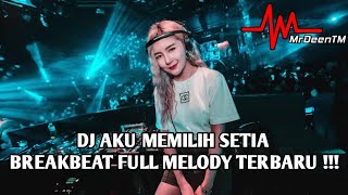 DJ AKU MEMILIH SETIA X MESIN WAKTU - BREAKBEAT FULL MELODY TERBARU 2023 [ MrDeenTM_ ]