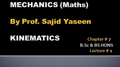 MATHEMATICS BSc & BS(HONs) CHAPTER 7 KINEMATICS ..MATHEMATICAL MECHANICS  .. Lecture 1