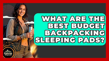 What Are The Best Budget Backpacking Sleeping Pads? - Exploring Campgrounds