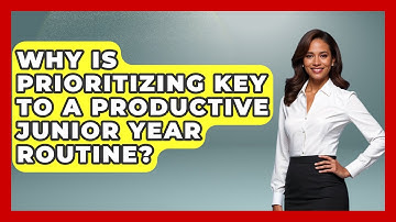Why Is Prioritizing Key To A Productive Junior Year Routine? - Junior Year Jumpstart