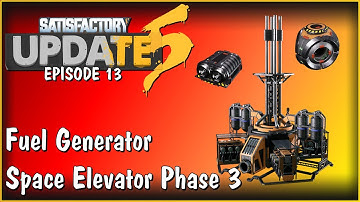 Fuel Generators, Phase 3 Elevator Upgrade - Satisfactory Update 5 Gameplay E13