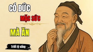 cổ nhân dạy : người sống có đức mặc sức mà ăn | Triết lý ngàn đời