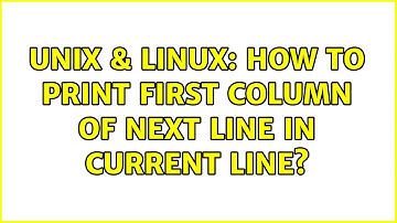 Unix & Linux: How to print first column of next line in current line? (4 Solutions!!)