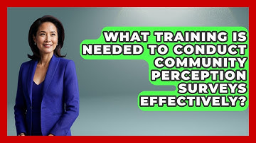 What Training Is Needed To Conduct Community Perception Surveys Effectively?