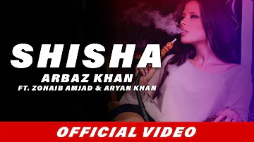 Shisha (Full Song) | Arbaz Khan | Zohaib Amjad | Aryan Khan | Latest Punjabi Songs 2017