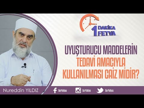 Uyuşturucu maddelerin tedavi amacıyla kullanılması caiz midir? / Birfetva