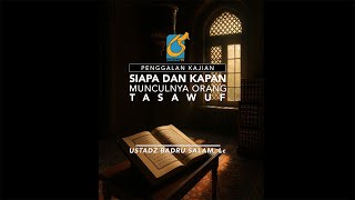 [PK] Siapa Dan Kapan Munculnya Orang Tasawuf - Ustadz Badru Salam, Lc