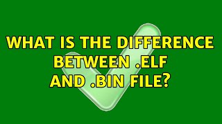 What is the difference between .elf and .bin file?