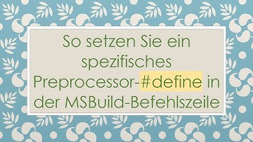 So setzen Sie ein spezifisches Preprocessor-# define in der MSBuild-Befehlszeile