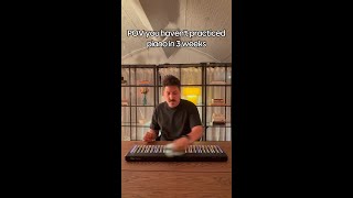 POV You havent practiced piano in 3 weeks