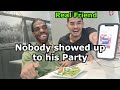 He was the only one to come to his Birthday Party