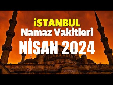 İstanbul Namaz Vakitleri | NİSAN 2024