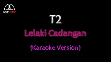 T2 - Lelaki Cadangan (Karaoke Version)