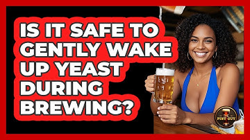 Is It Safe To Gently Wake Up Yeast During Brewing?