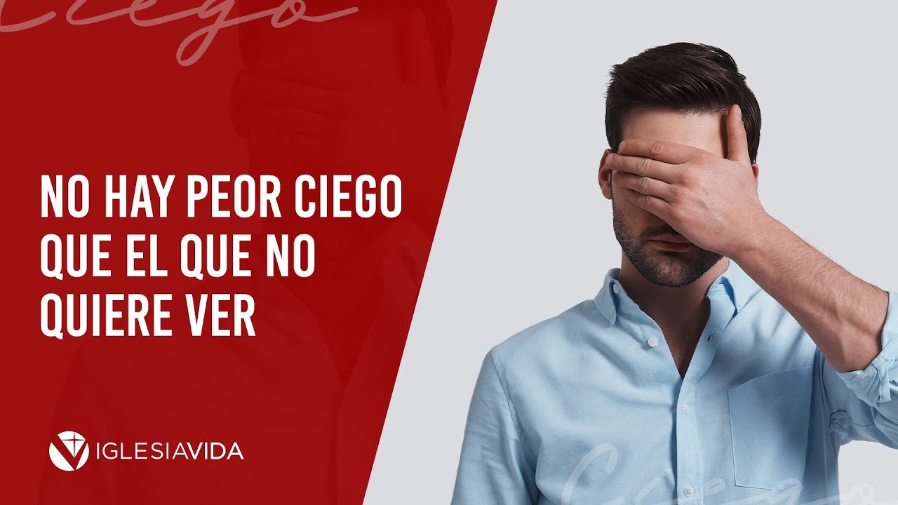 No Hay Peor Ciego Que El Que No Quiere Ver (Mensaje) - YouTube