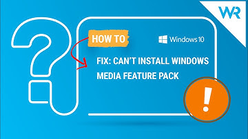 2024 Fix: Can’t install Windows Media Feature Pack? [4 Solutions]