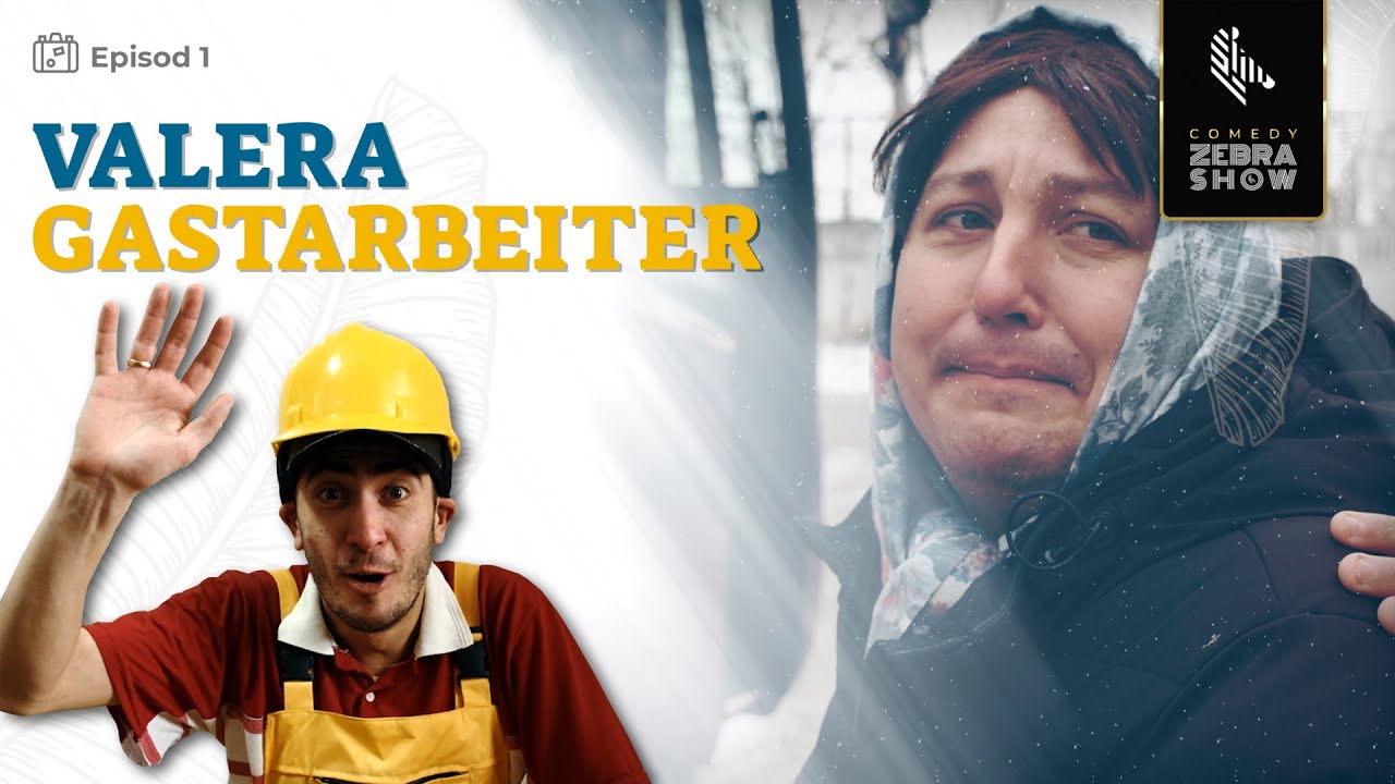 Valera Gastarbeiter // Episodul 1