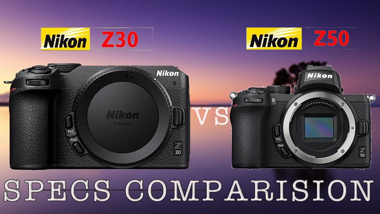 Nikon Z30 vs Nikon Z50 Specification Comparison: Which Camera is Right