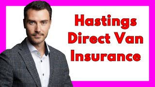 🔥 Hastings Direct Van Insurance Review: Affordable Coverage with Some Limitations