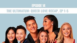 Episode 14 - The Ultimatum Queer Love Recap Eps 1-5