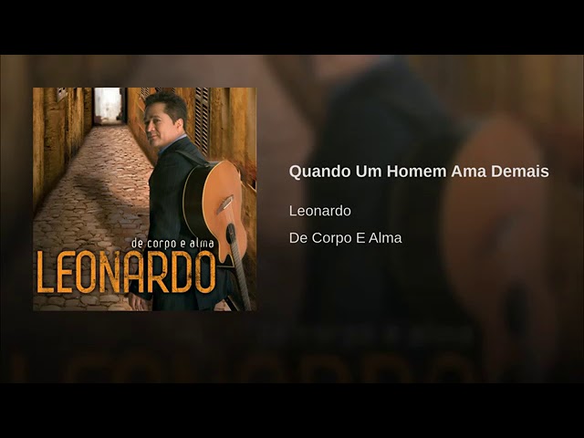 LEONARDO - QUANDO UM HOMEM DEMAIS