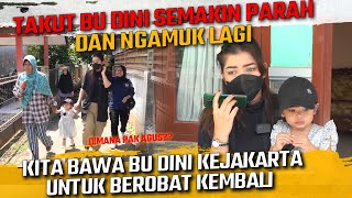 TAKUT BU DINI SEMAKIN PARAH DAN NGAMUK LAGI !! KITA BAWA BU DINI KE JAKARTA UNTUK BEROBAT KEMBALI !!