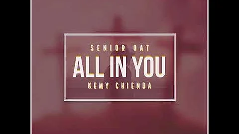 Senior Oats - All in You ft Kemy Chienda