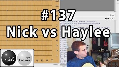 Nick Sibicky Go Lecture #137 - Nick vs Haylee