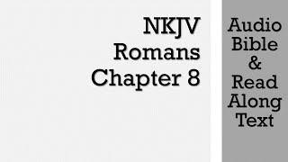 Romans 8  NKJV (Audio Bible & Text)