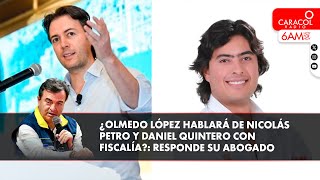 ¿Olmedo López hablará de Nicolás Petro y Daniel Quintero con Fiscalía?: responde su abogado