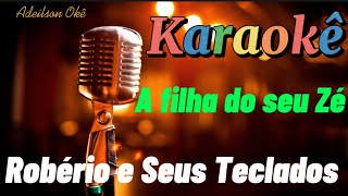 Karaokê - a filha do seu Zé - Robério e Seus Teclados (Adeilson Okê)