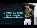 10 frases que debes decir cuando te abraza tu novio