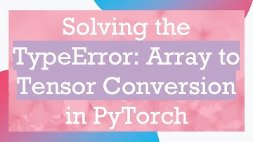 Solving the TypeError: Array to Tensor Conversion in PyTorch