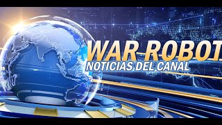 WAR ROBOTS!: NOTICIARIO DEL CANAL 2024 05 26