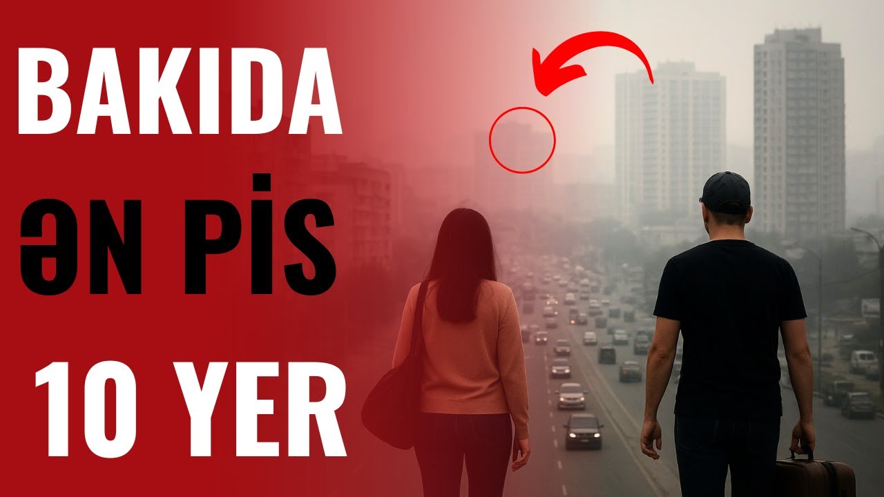 Bakıda Yaşamaq Üçün ƏN PİS 10 YER Hansılardır? - ŞOK OLACAQSINIZ!