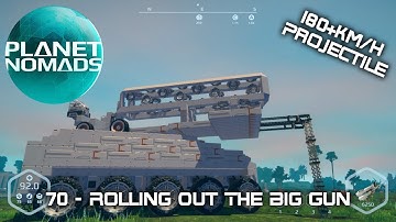 Planet Nomads - 70 - Rolling Out The Big Gun - 180+km/h Projectile