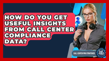 How Do You Get Useful Insights From Call Center Compliance Data? - Call Center Pro Strategies